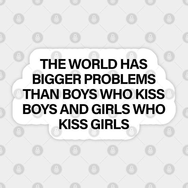 The World Has Bigger Problems Than Boys Who Kiss Boys and Girls Who Kiss Girls Sticker by sergiovarela